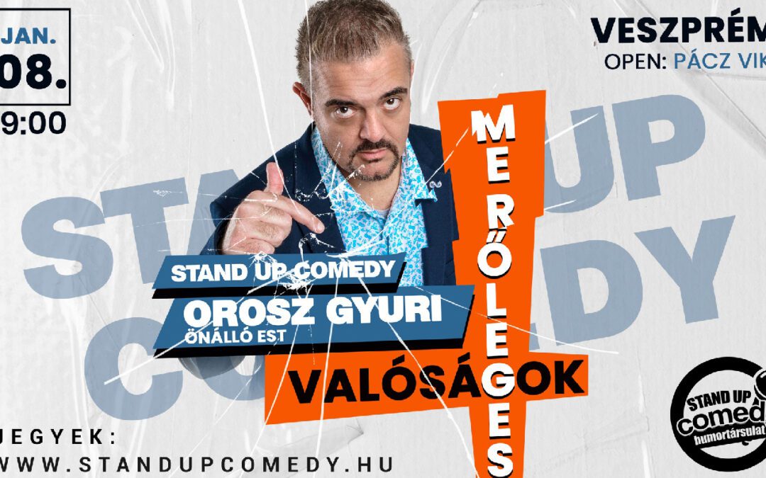 OROSZ GYURI: Merőleges valóságok-önálló stand up est