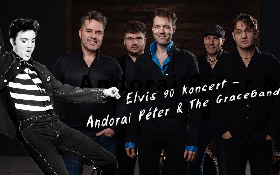 Elvis 90 koncert – Andorai Péter & The GraceBand