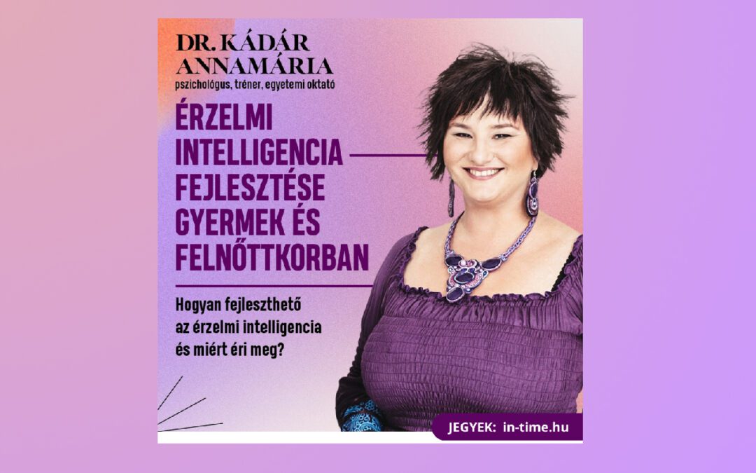 Érzelmi intelligencia fejlesztése Gyermek- és Felnőtt korban – VESZPRÉM – Dr. Kádár Annamária